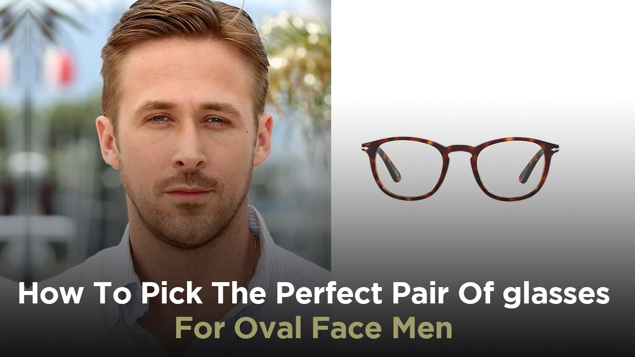 How To Pick The Perfect Pair Of glasses For Oval Face Men