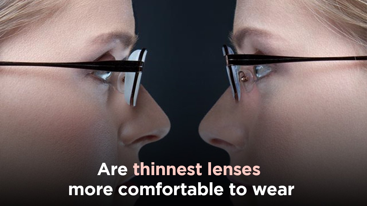 thinnest lenses more comfortable to wear