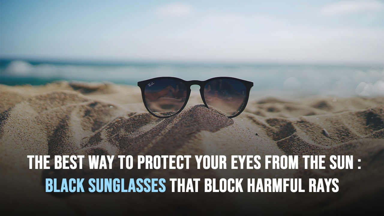 best way to protect your eyes from sun